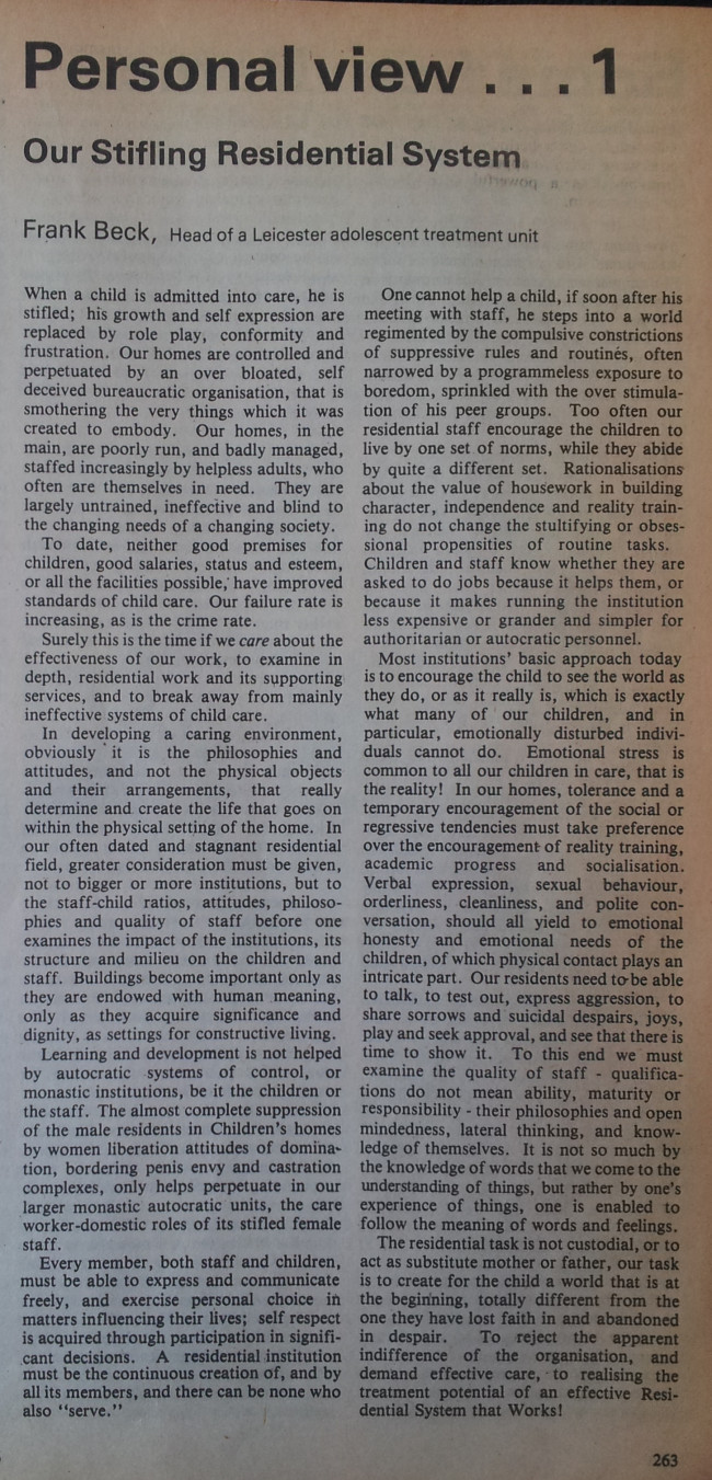 Spotlight on Absue: Peter Righton was a regular contributor to Social Work Today, the official publication of the British Association of Social Workers (BASW), and one article in particular  – ‘Sex and the Residential Social Worker’ – reads like an appeal to other paedophiles working in residential care. But Peter Righton wasn’t the only paedophile who wrote for Social Work Today. Frank Beck, the paedophile at the centre of the Leicestershire children’s homes scandal, was also given a platform for his views. Social Work Today, 22nd July 1976